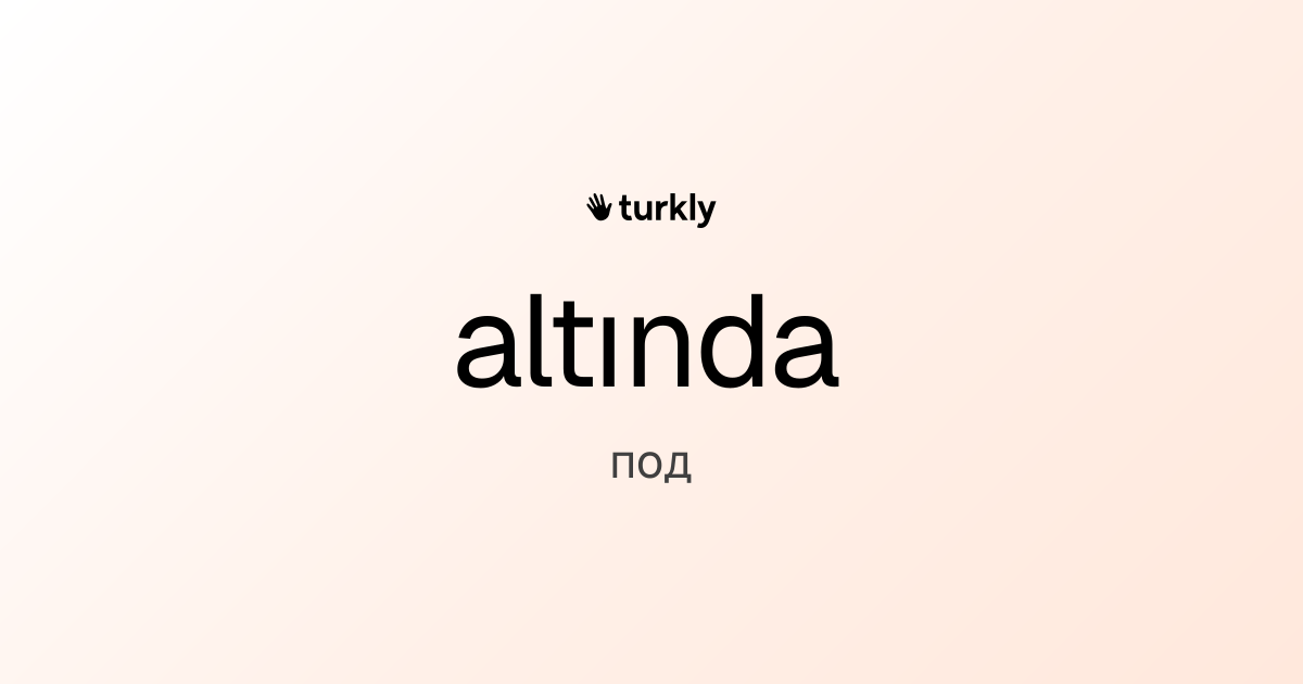 altında — под