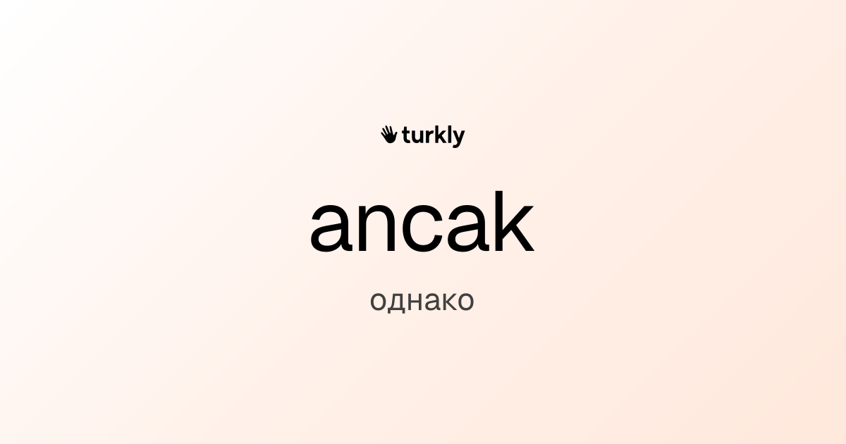 ancak — однако