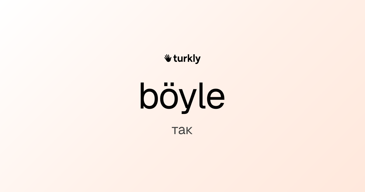 böyle — так