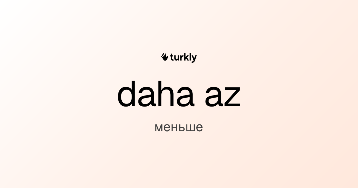 daha az — меньше