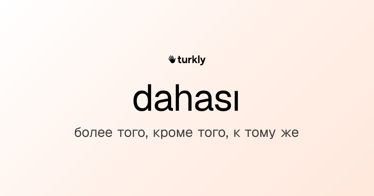 dahası — более того, кроме того, к тому же
