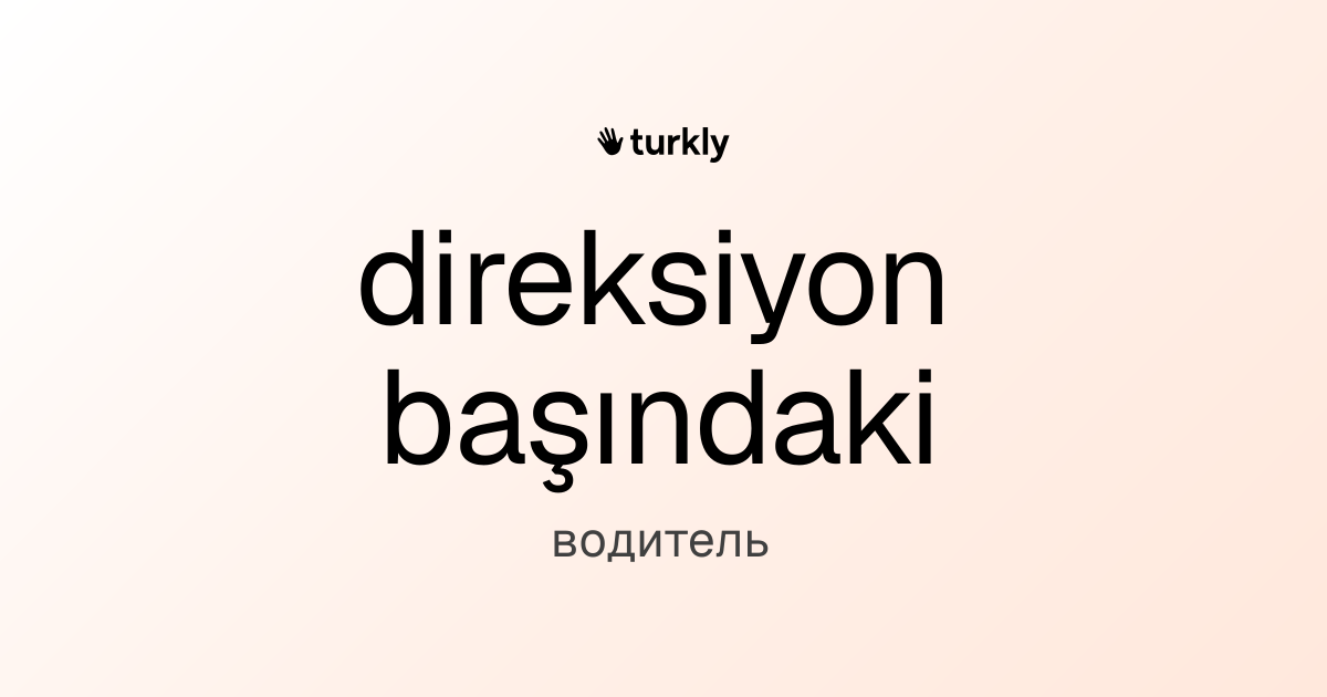 direksiyon başındaki — водитель