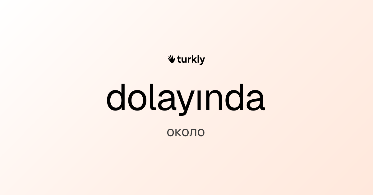 dolayında — около