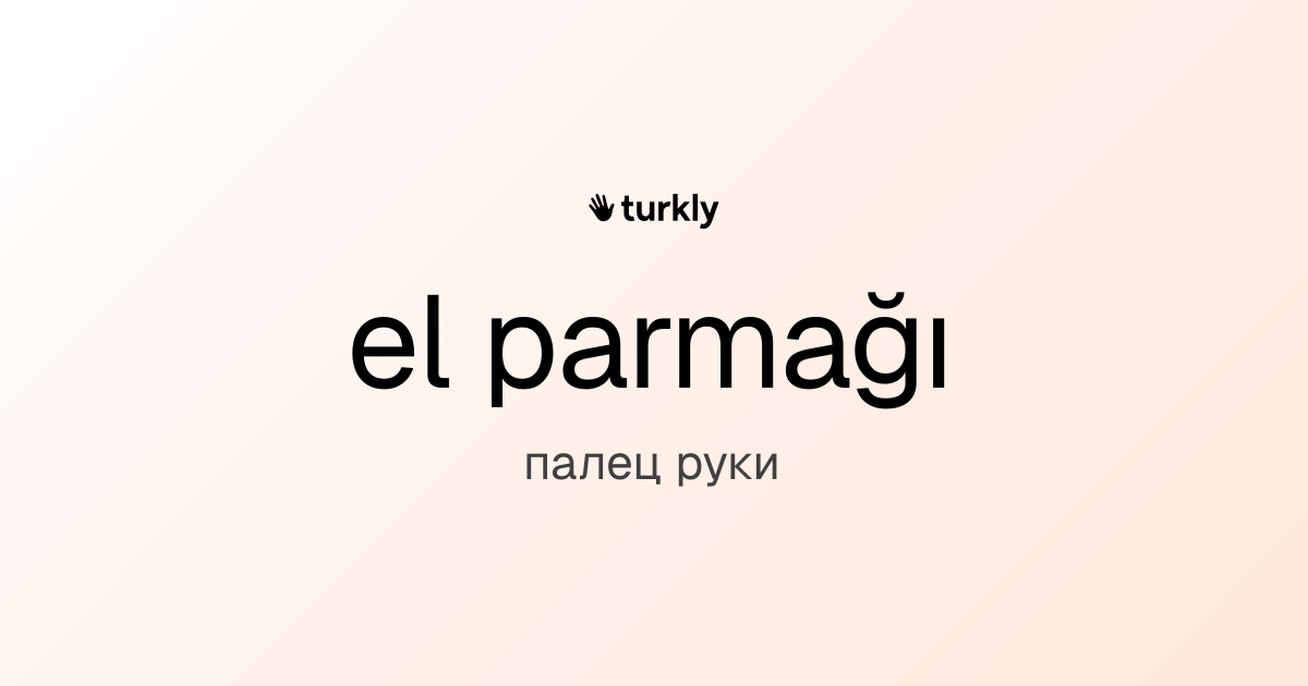 el parmağı — палец руки