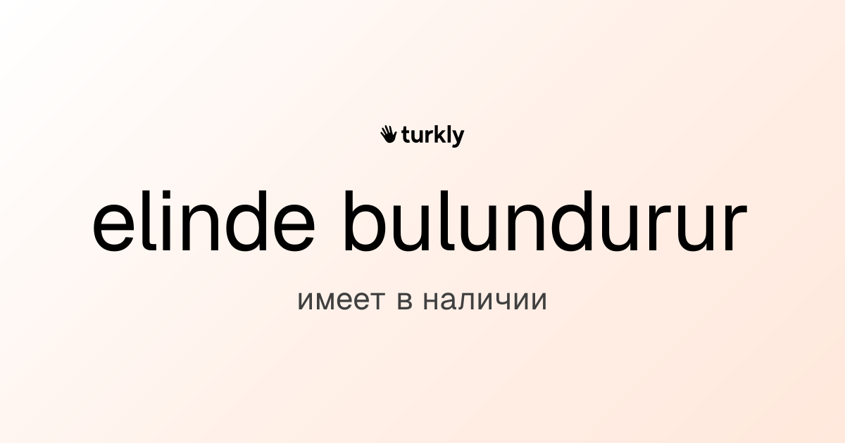 elinde bulundurur — имеет в наличии