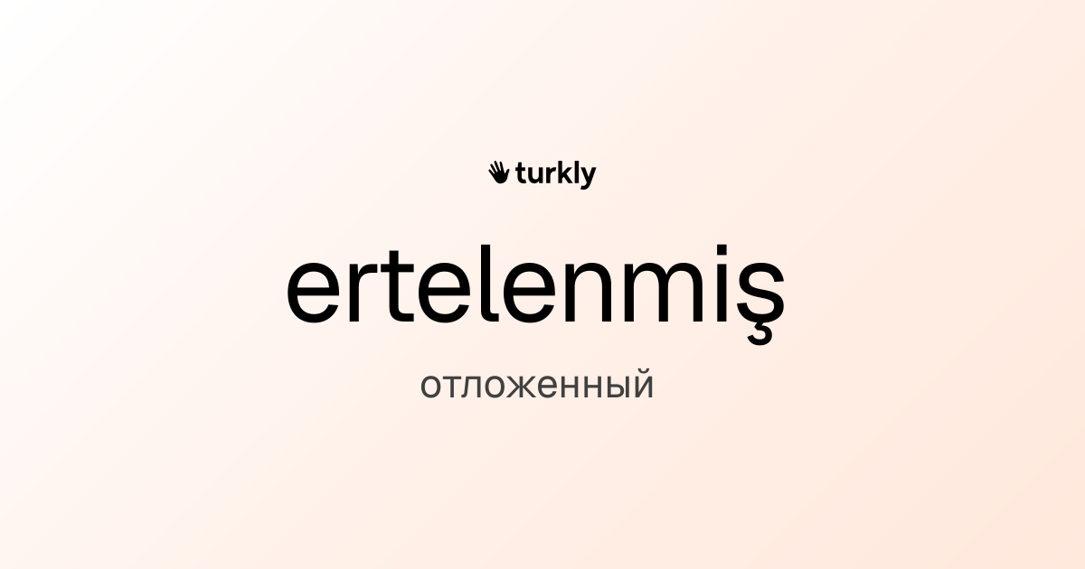 ertelenmiş — отложенный