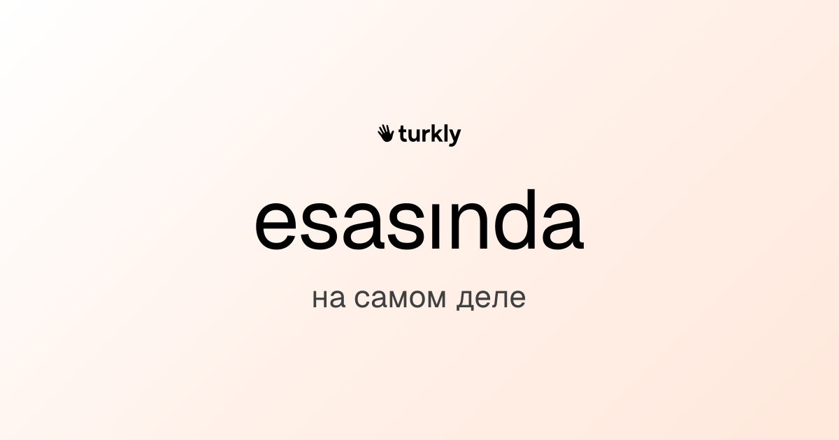 esasında — на самом деле