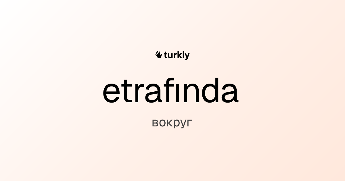 etrafında — вокруг