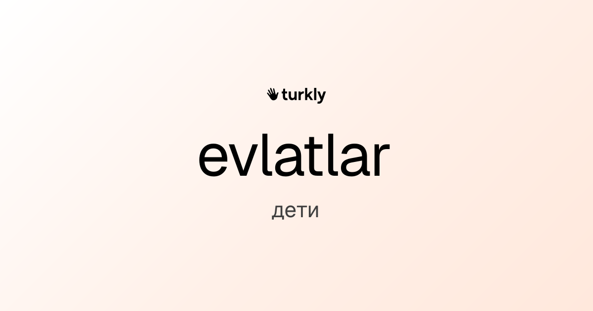 evlatlar — дети