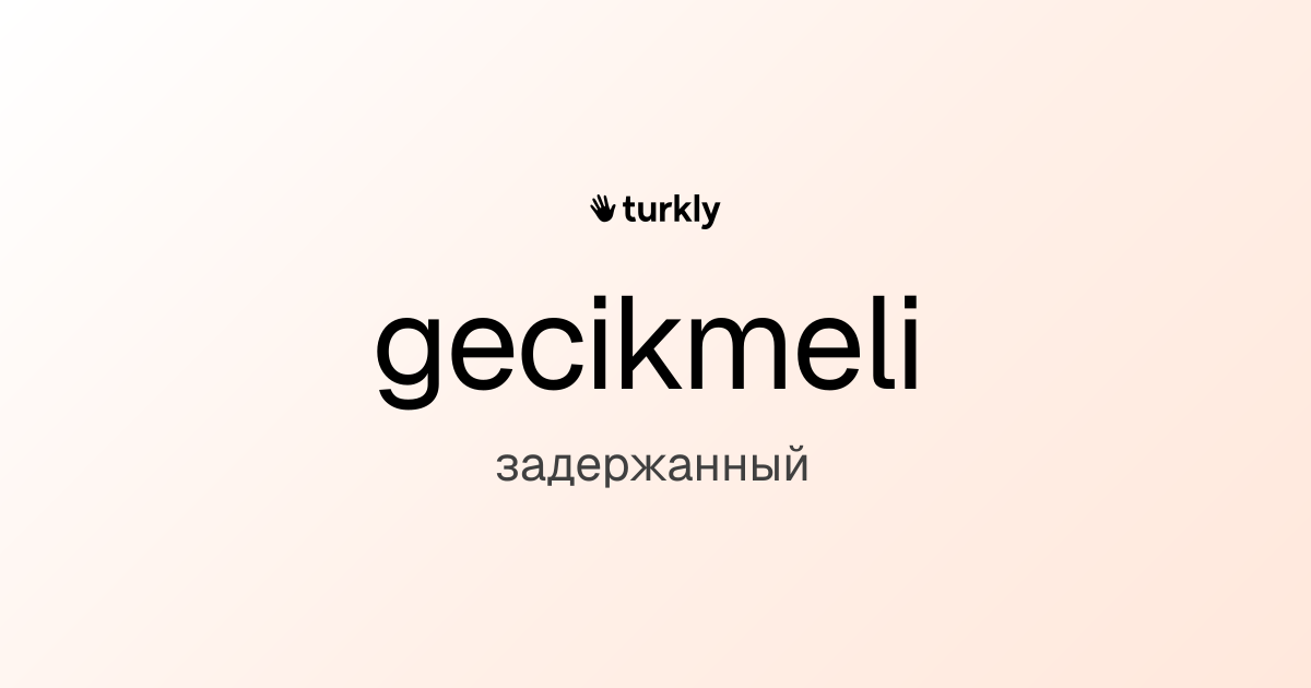 gecikmeli — задержанный