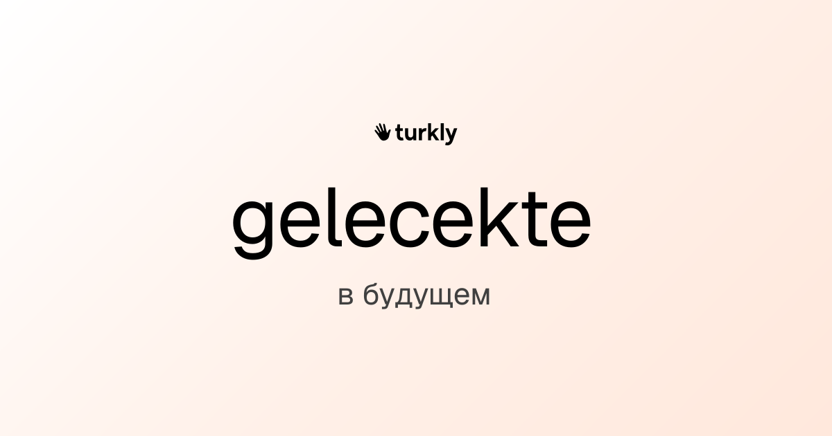 gelecekte — в будущем