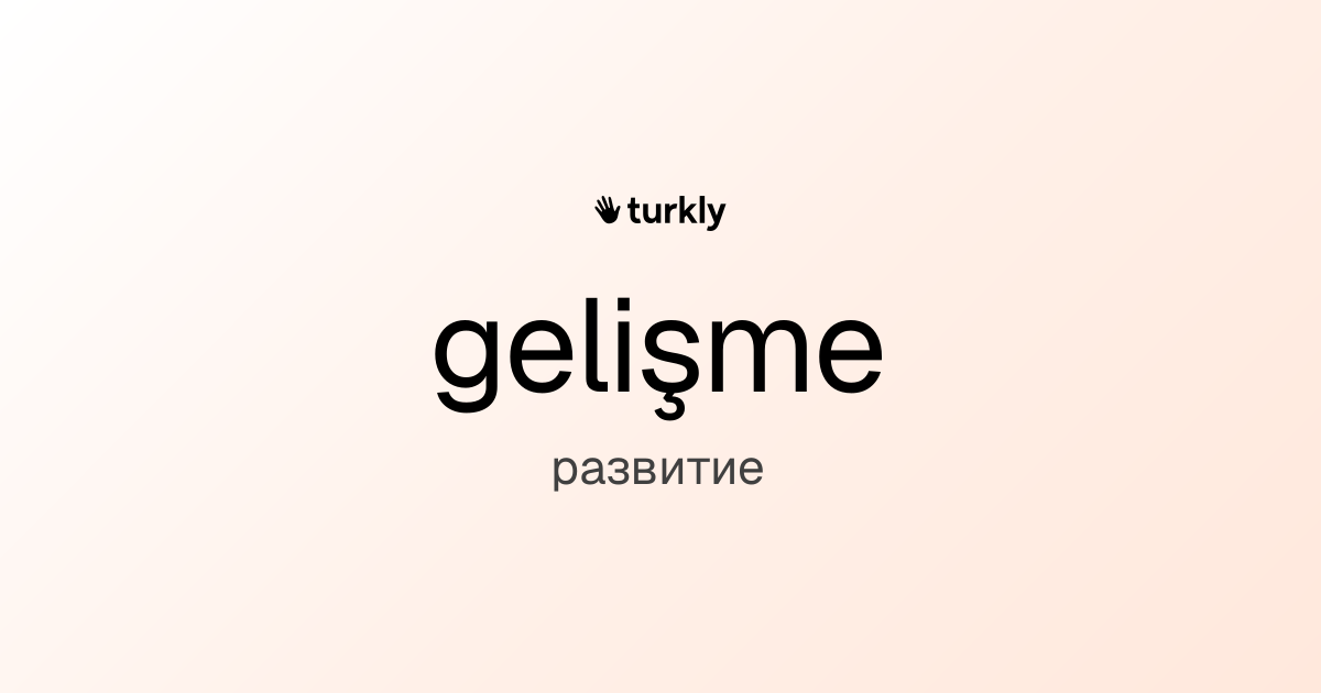 gelişme — развитие