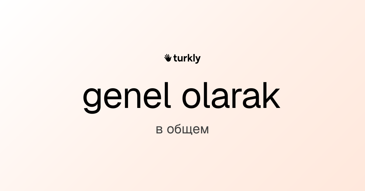 genel olarak — в общем