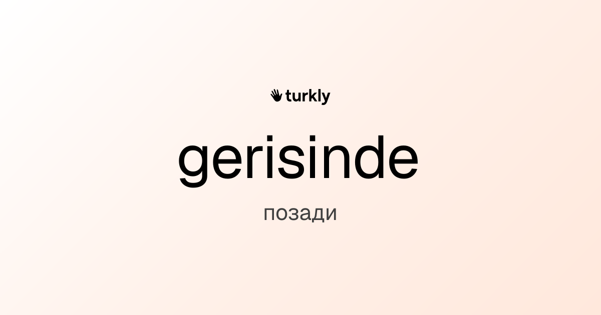 gerisinde — позади