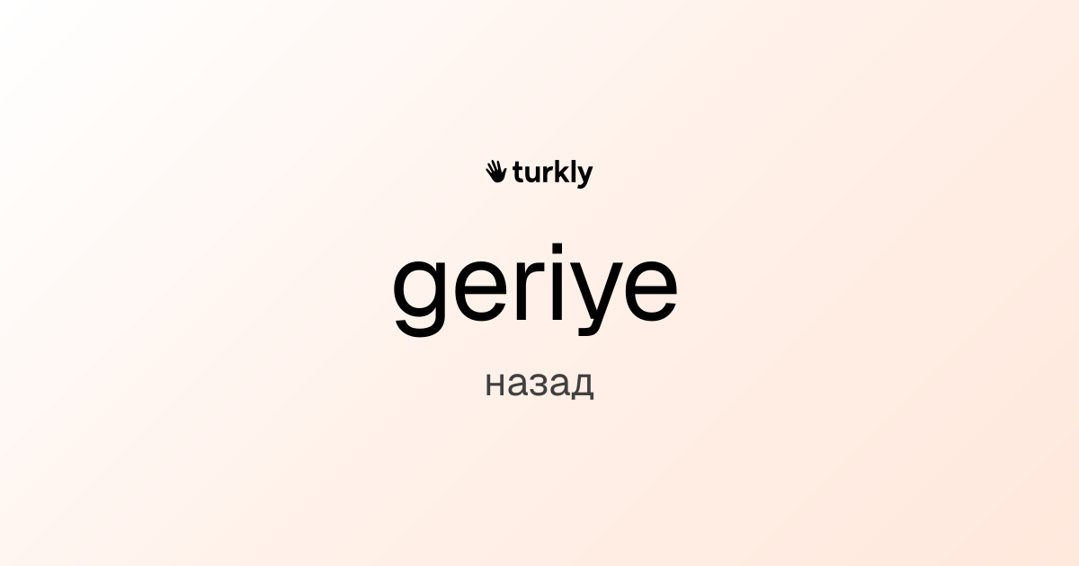 geriye — назад