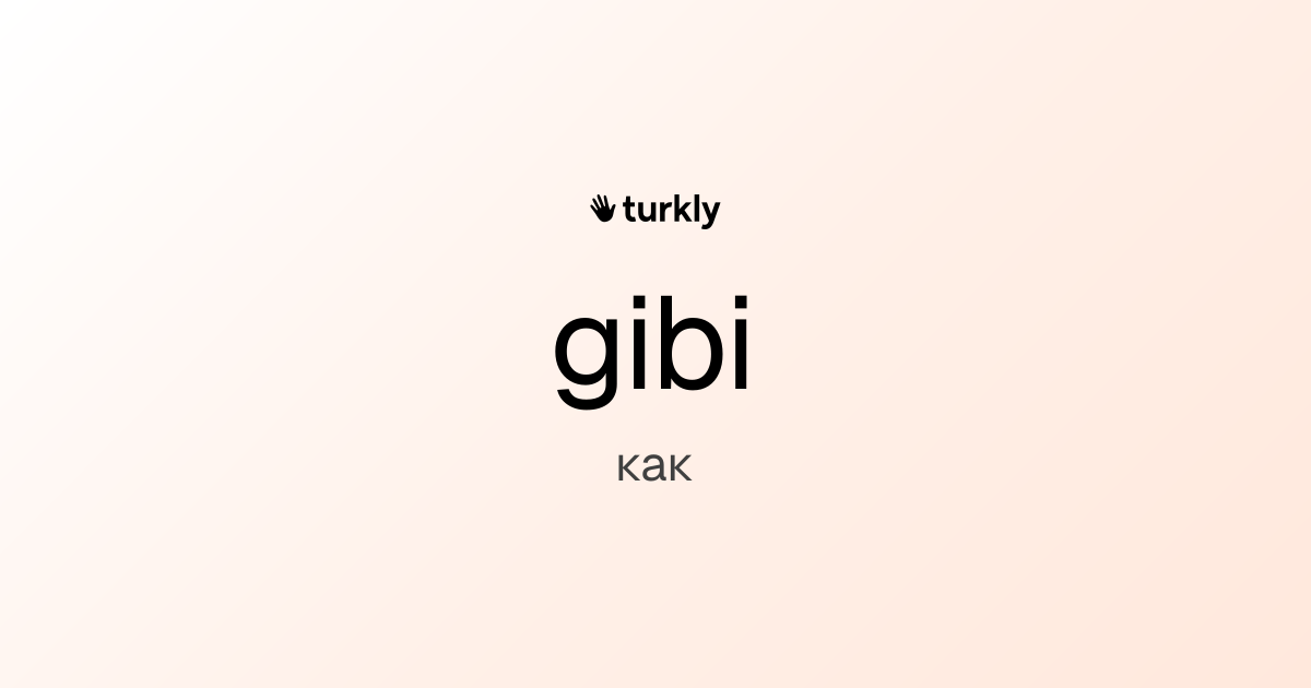 gibi — как