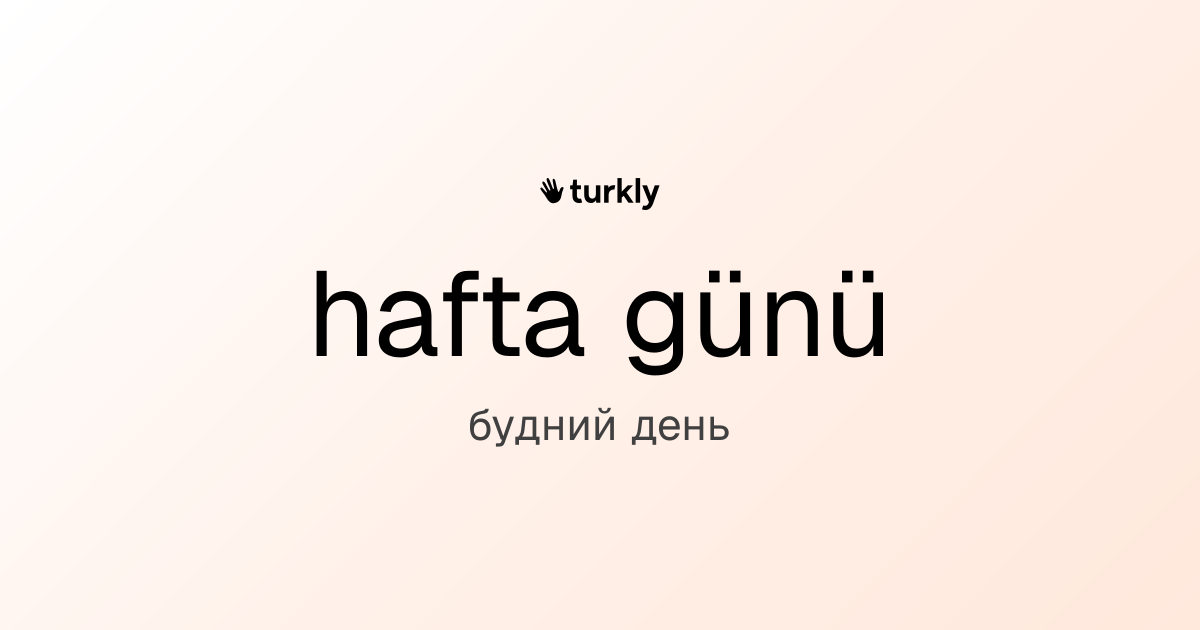 hafta günü — будний день