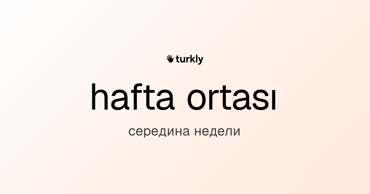 hafta ortası — середина недели