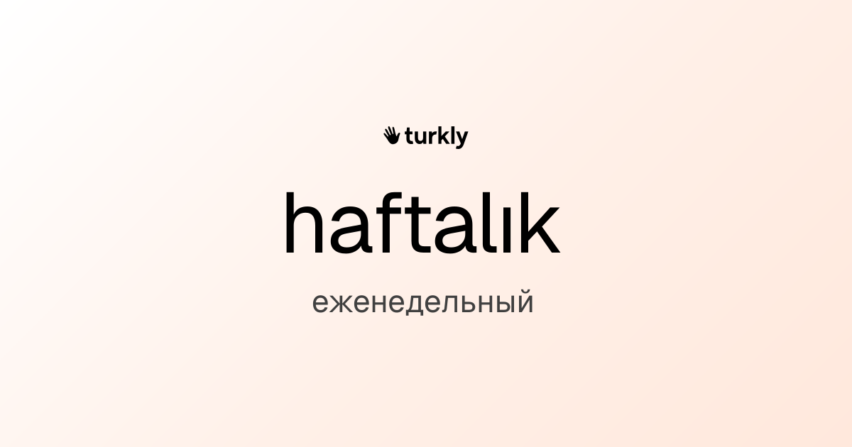 haftalık — еженедельный