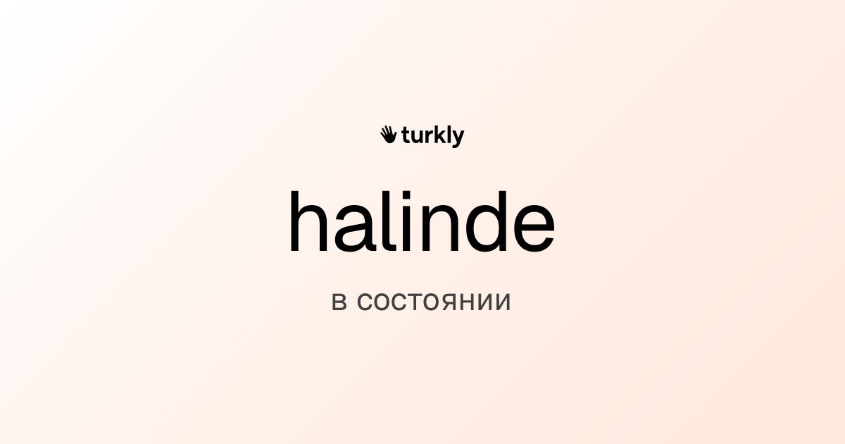 halinde — в состоянии