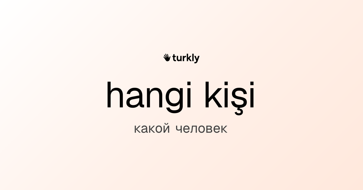 hangi kişi — какой человек