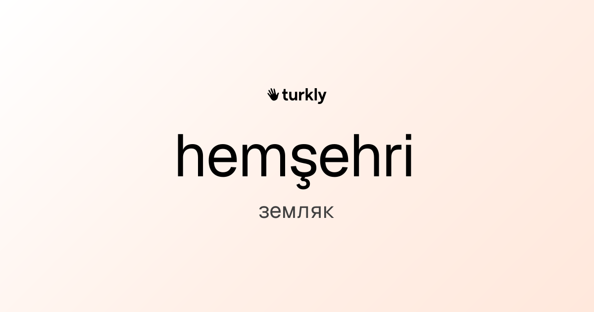hemşehri — земляк