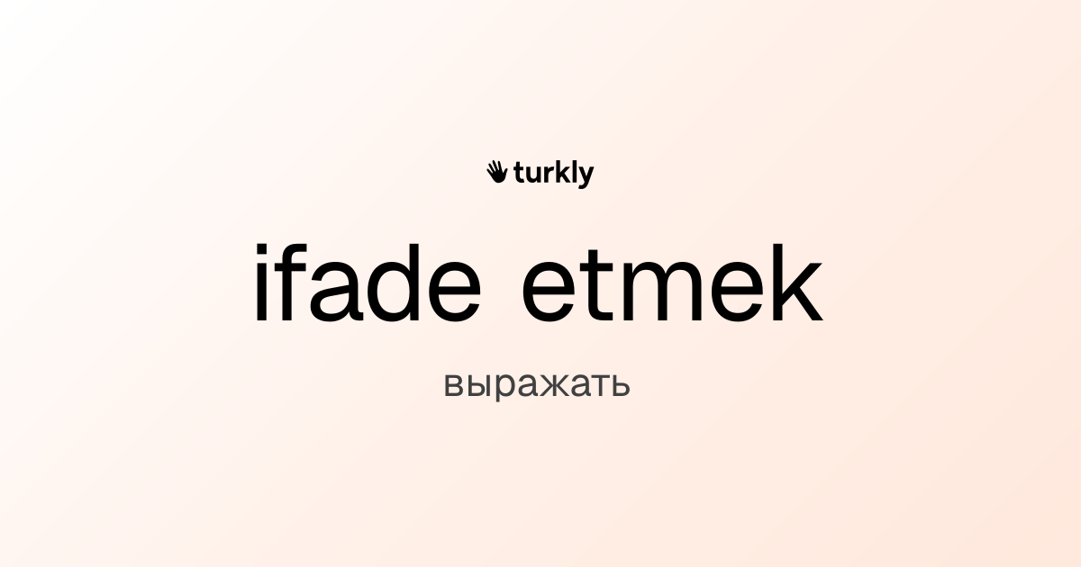 ifade etmek — выражать