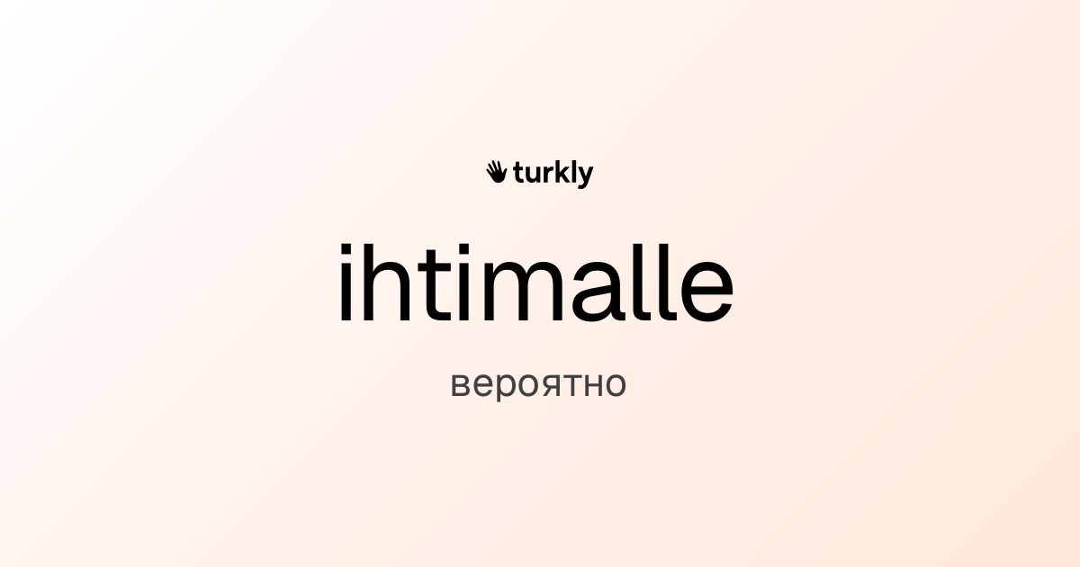 ihtimalle — вероятно