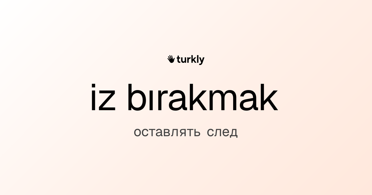 iz bırakmak — оставлять след