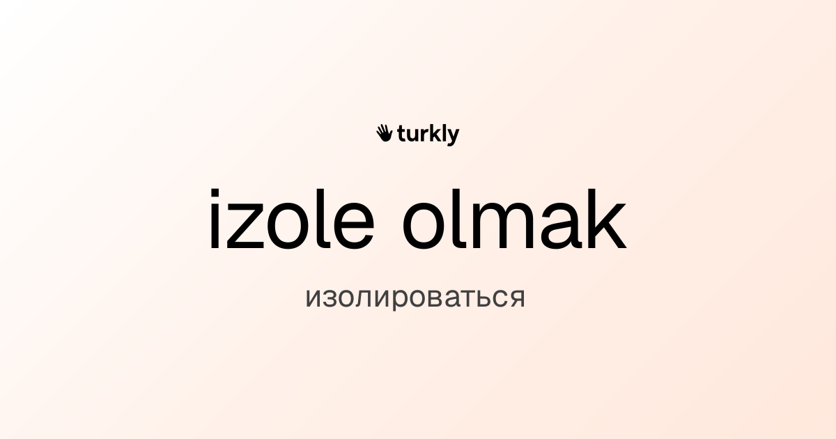 izole olmak — изолироваться