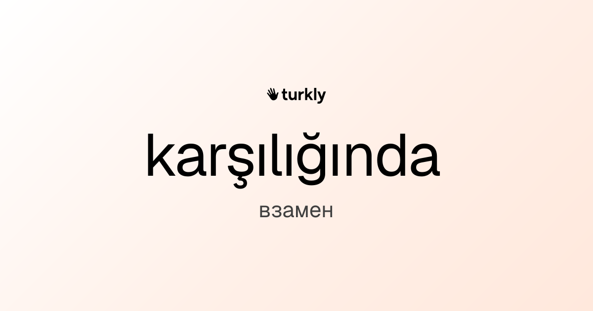 karşılığında — взамен