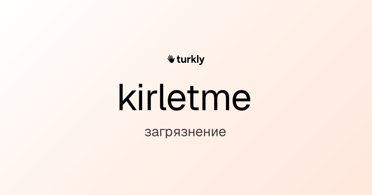 kirletme — загрязнение