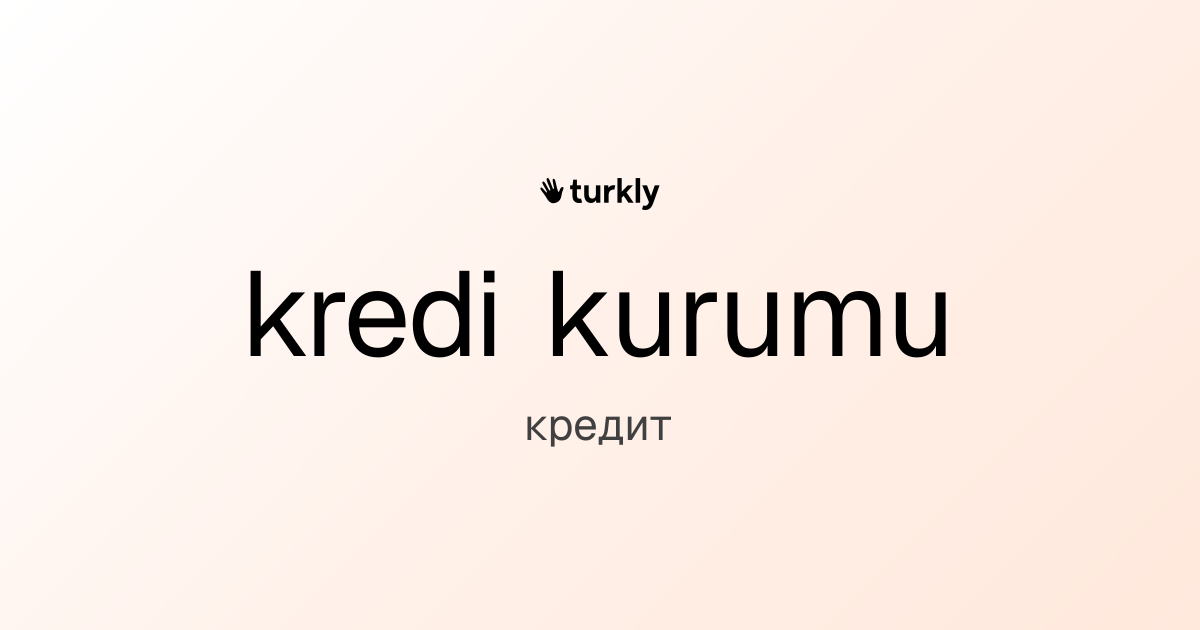 kredi kurumu — кредит