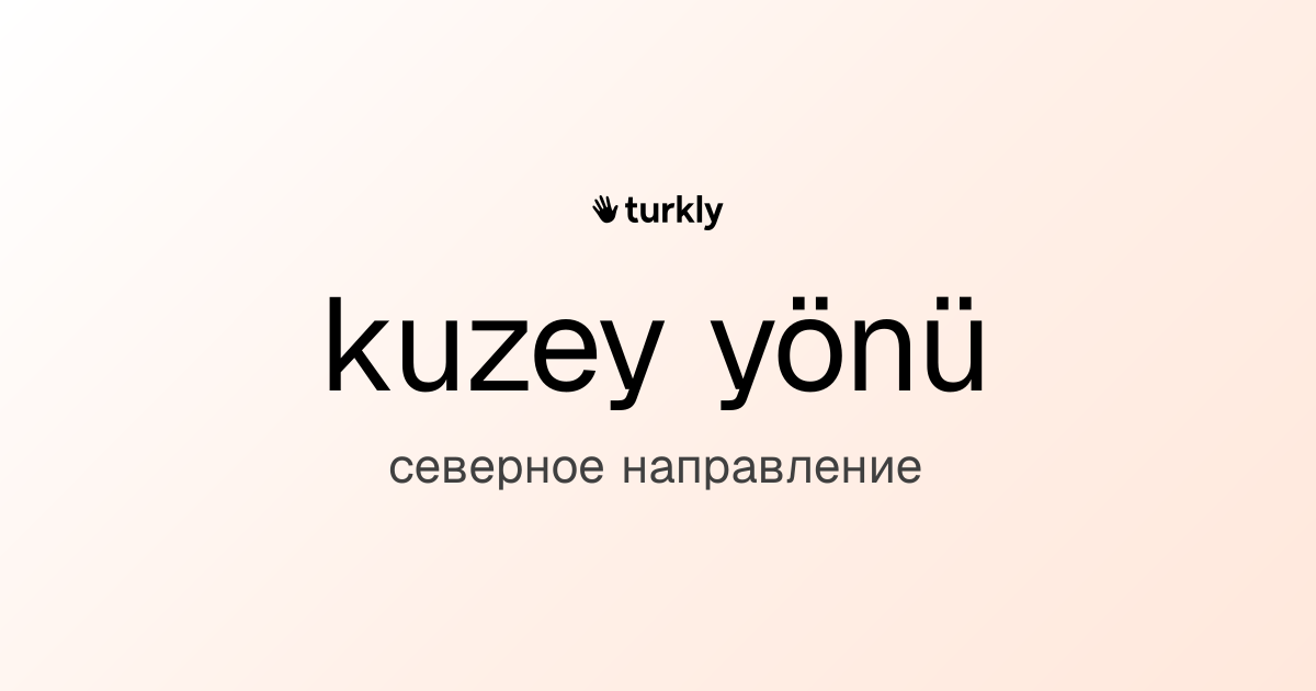 kuzey yönü — северное направление