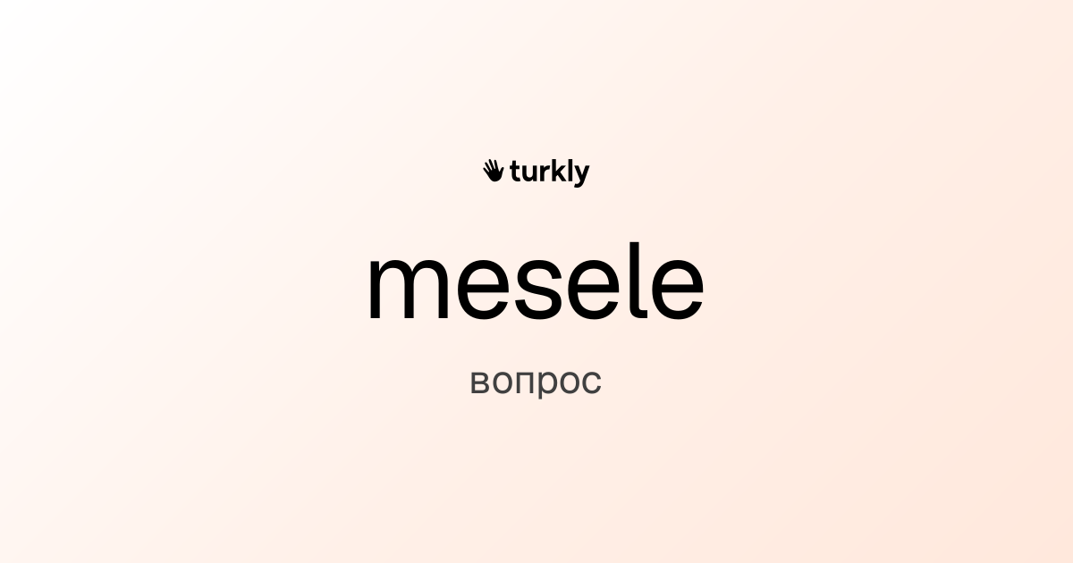 mesele — вопрос