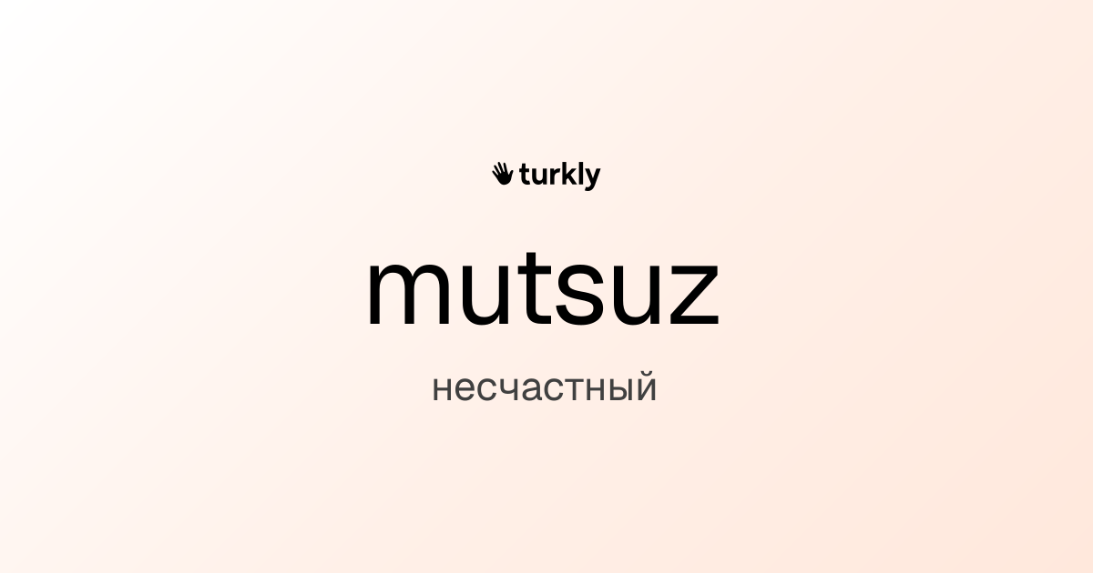 mutsuz — несчастный