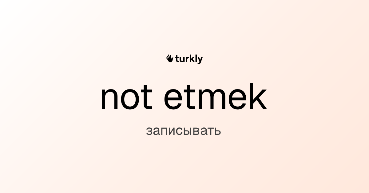 not etmek — записывать