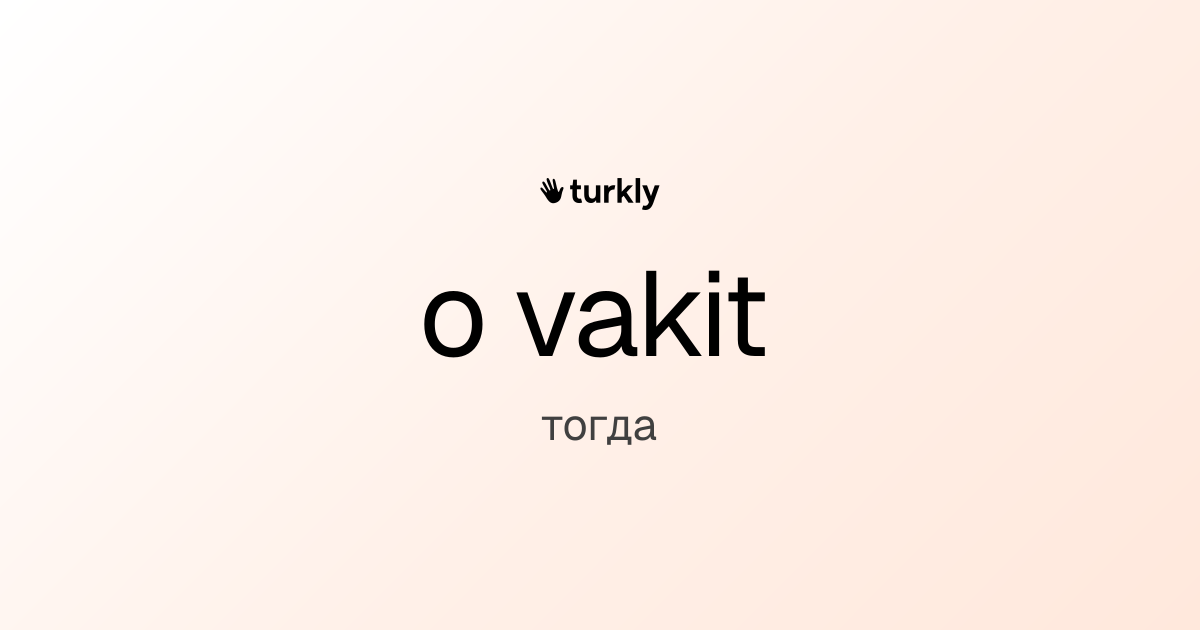 o vakit — тогда