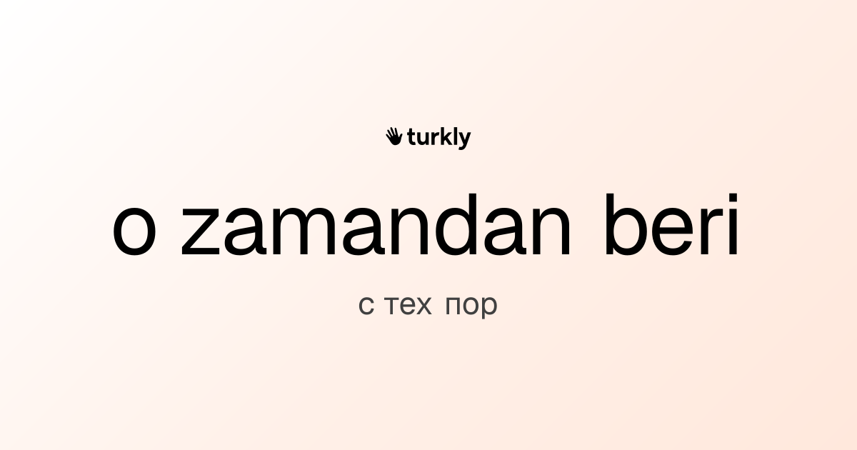 o zamandan beri — с тех пор