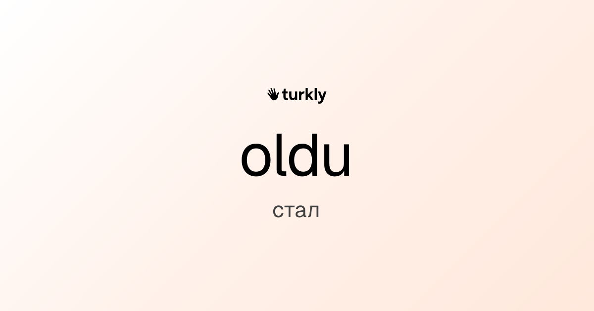 oldu — стал