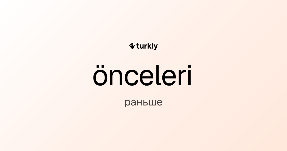 önceleri — раньше