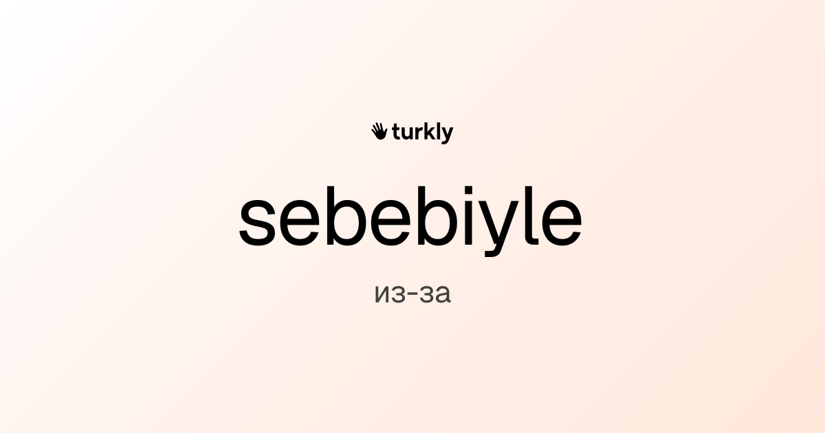 sebebiyle — из-за