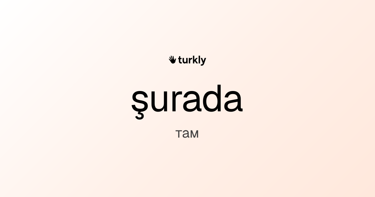 şurada — там