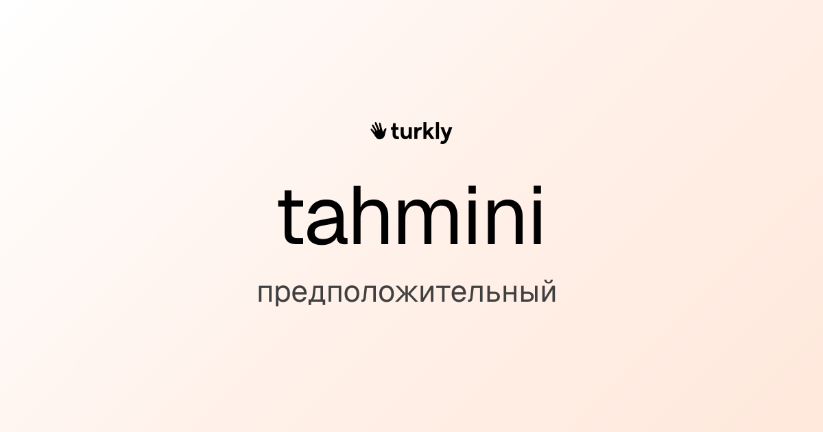 tahmini — предположительный