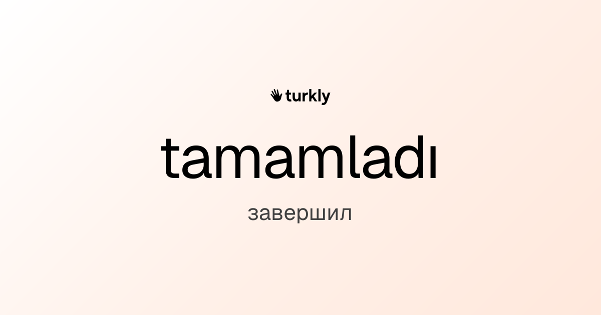 tamamladı — завершил