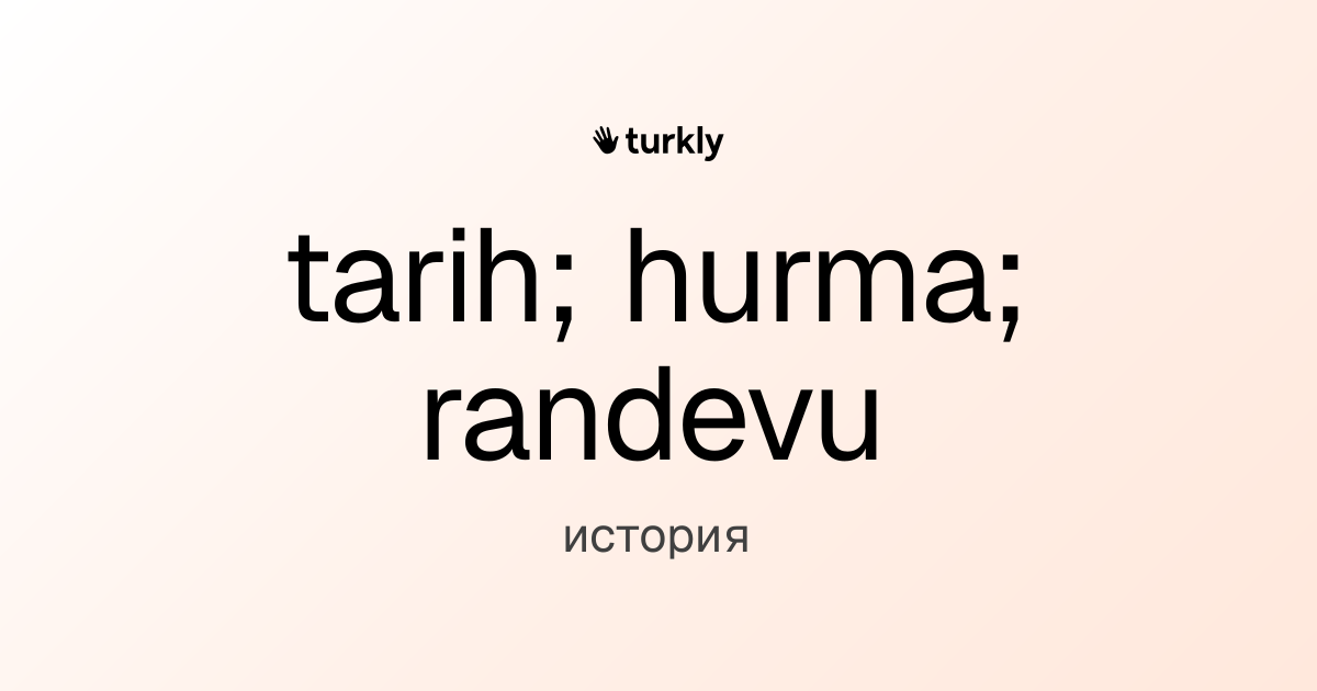 tarih; hurma; randevu — история