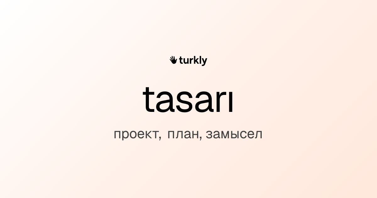 tasarı — проект, план, замысел
