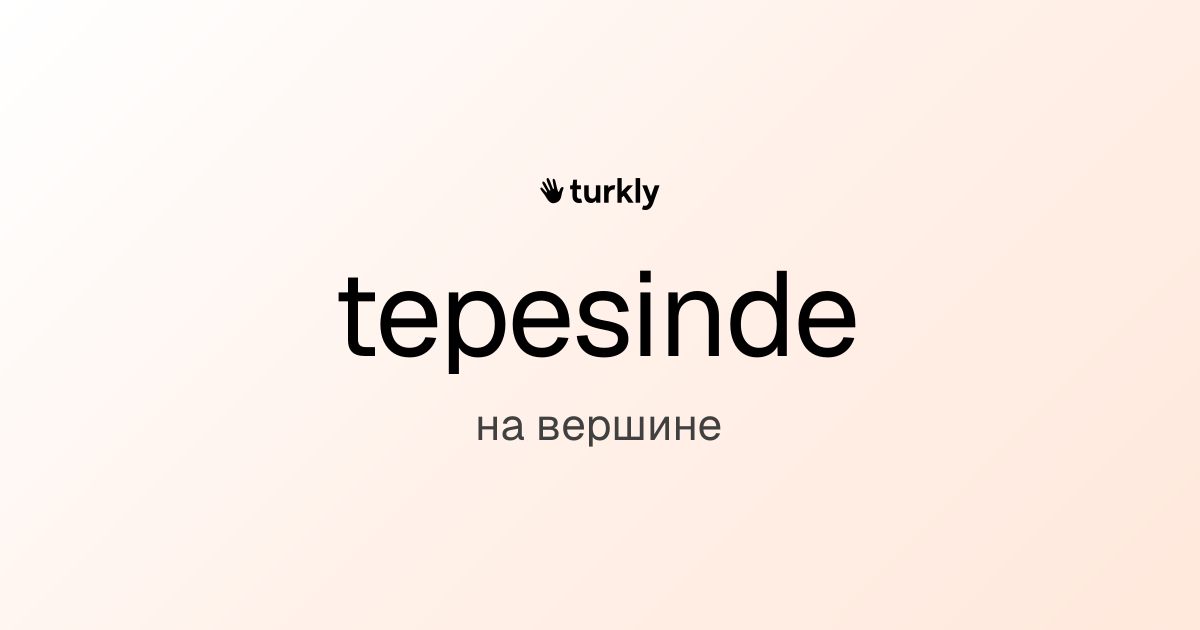 tepesinde — на вершине