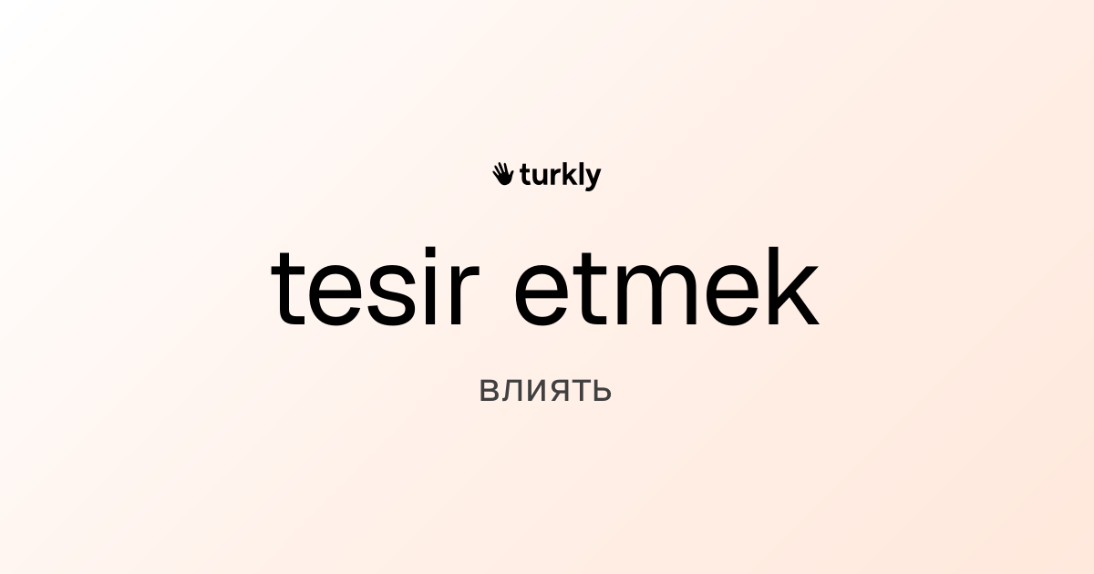 tesir etmek — влиять