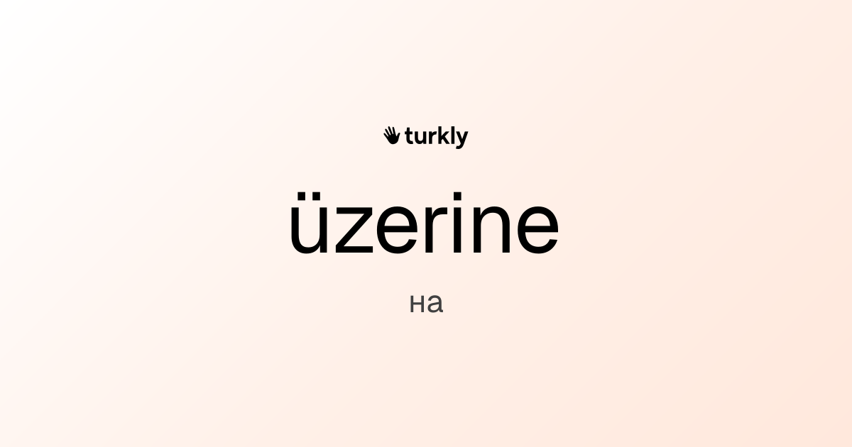 üzerine — на